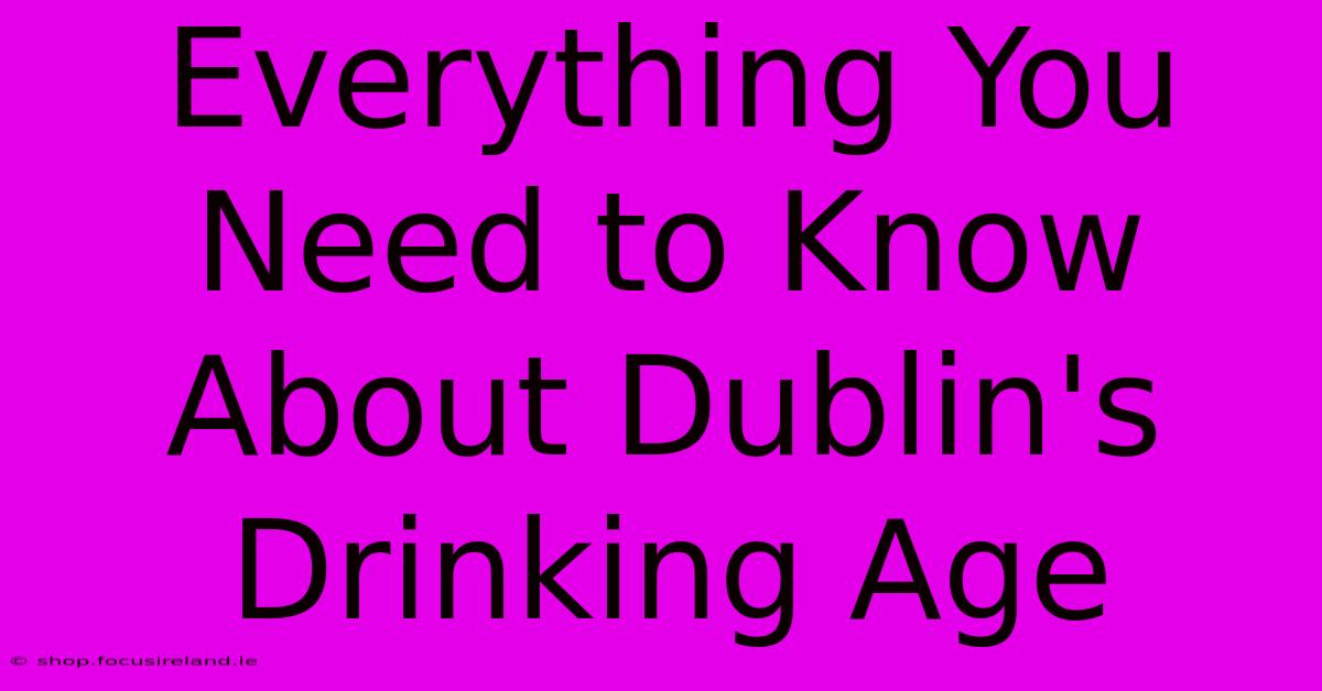 Everything You Need To Know About Dublin's Drinking Age