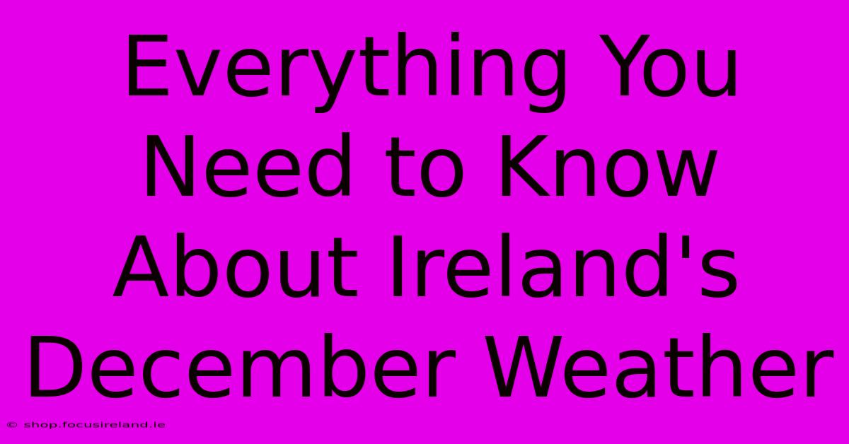 Everything You Need To Know About Ireland's December Weather