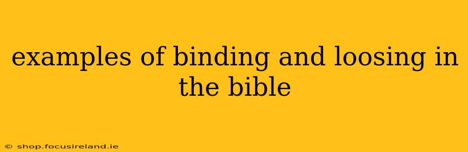 examples of binding and loosing in the bible