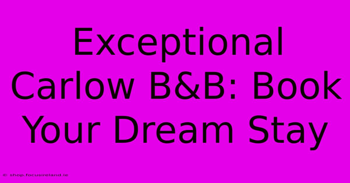 Exceptional Carlow B&B: Book Your Dream Stay