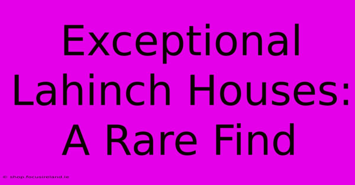 Exceptional Lahinch Houses: A Rare Find