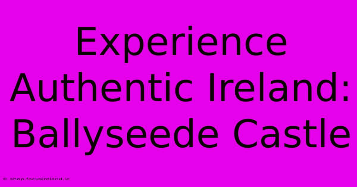 Experience Authentic Ireland: Ballyseede Castle