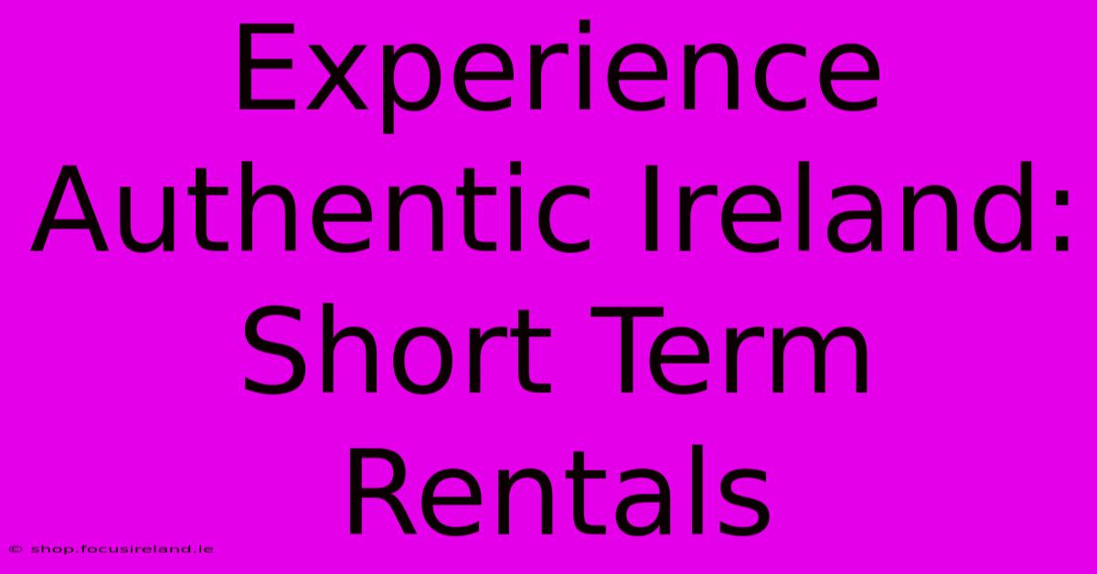 Experience Authentic Ireland: Short Term Rentals