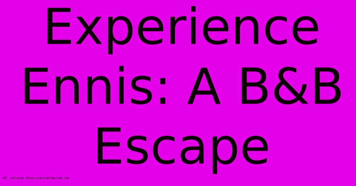 Experience Ennis: A B&B Escape