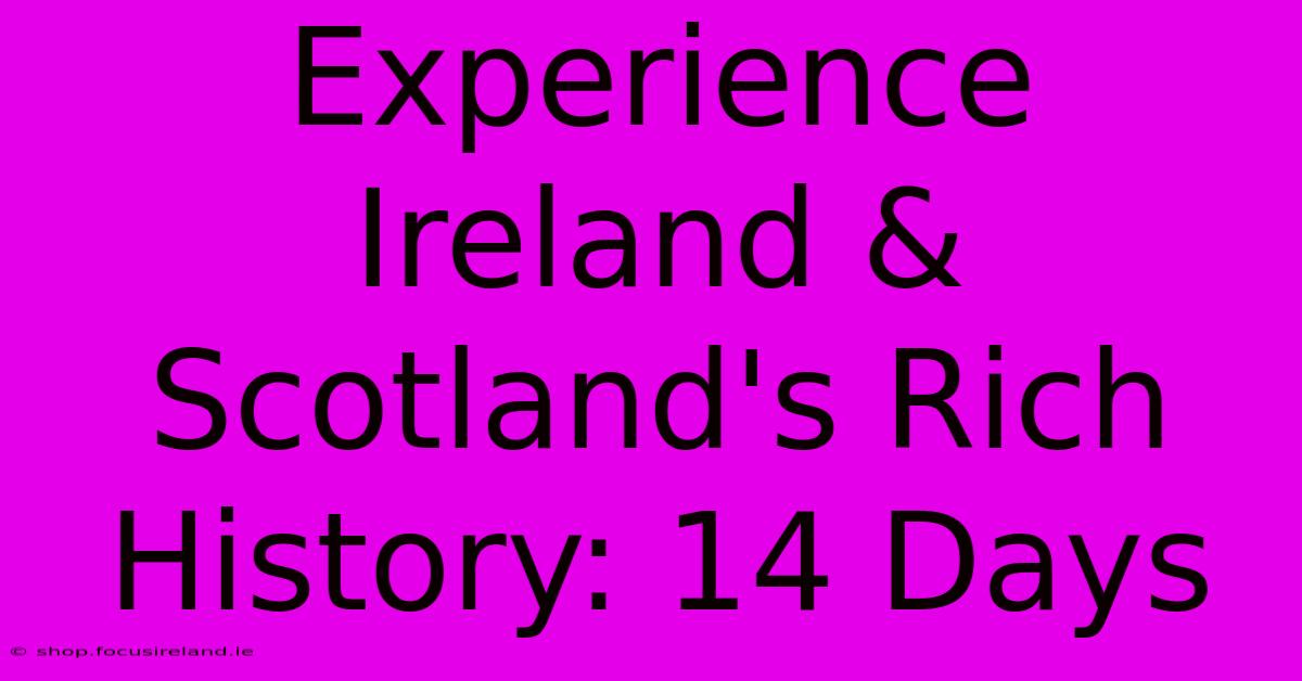 Experience Ireland & Scotland's Rich History: 14 Days