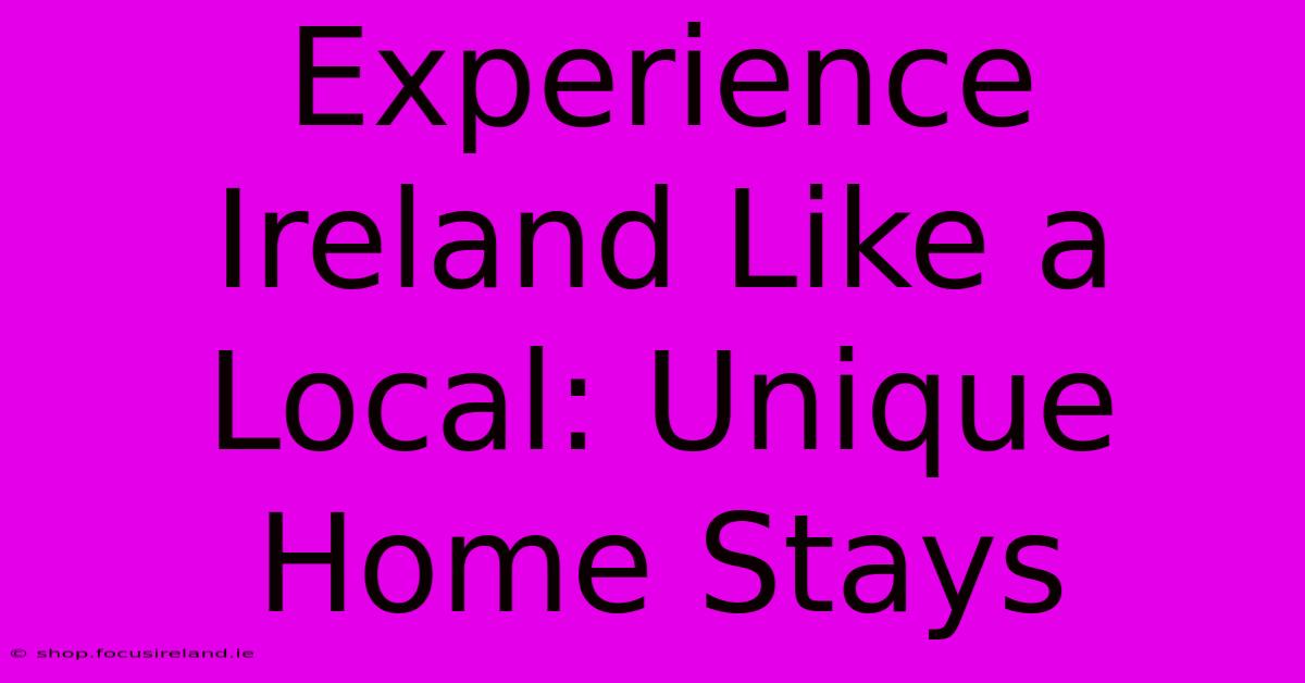 Experience Ireland Like A Local: Unique Home Stays