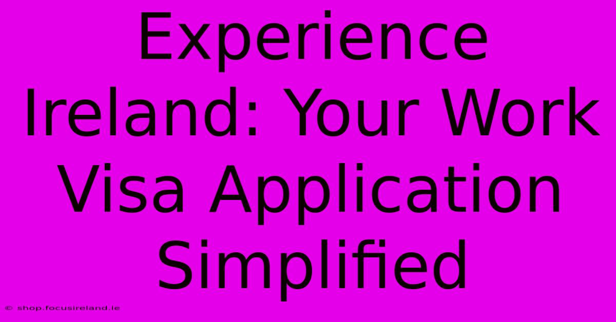 Experience Ireland: Your Work Visa Application Simplified