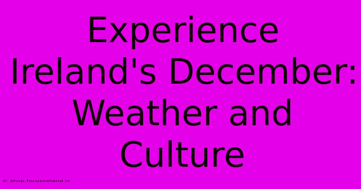 Experience Ireland's December: Weather And Culture