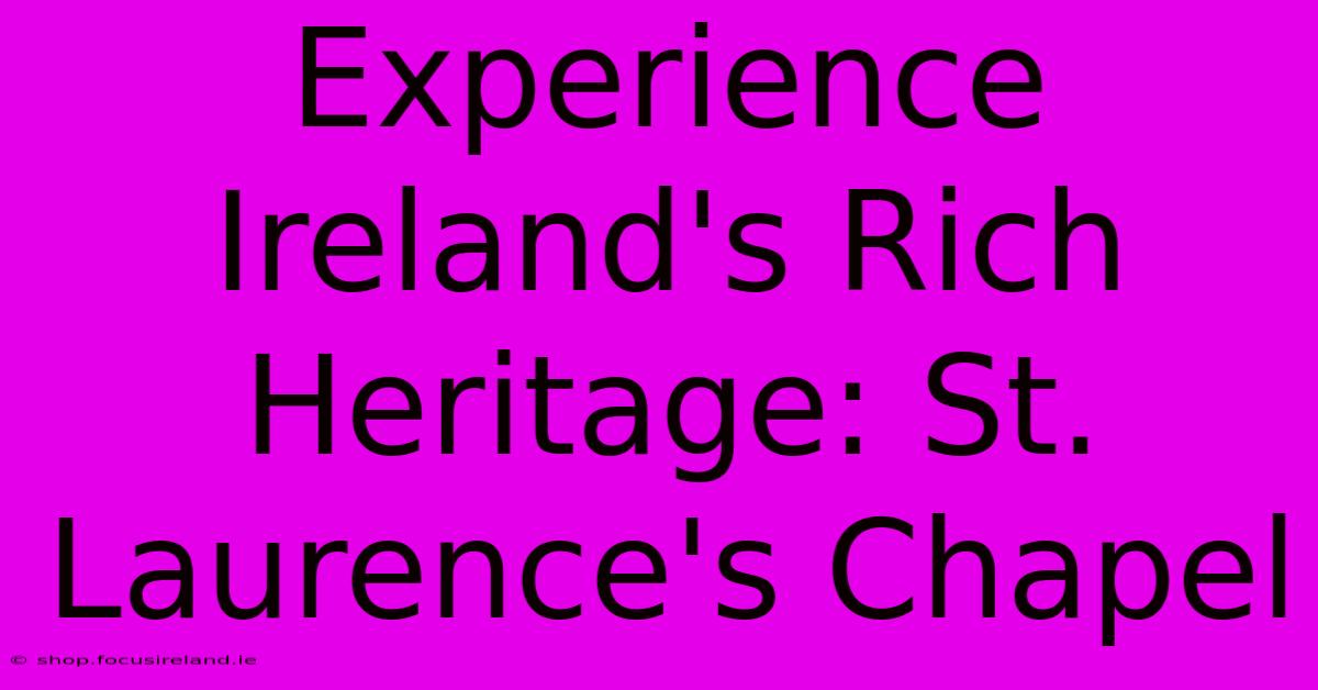 Experience Ireland's Rich Heritage: St. Laurence's Chapel