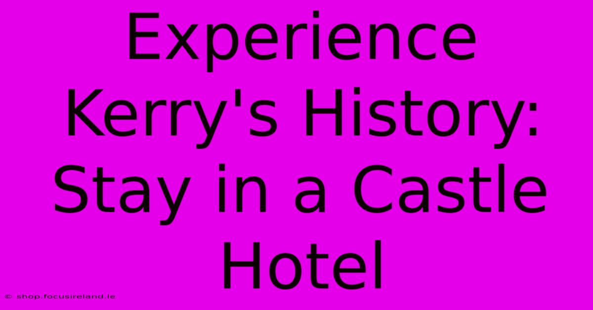 Experience Kerry's History: Stay In A Castle Hotel