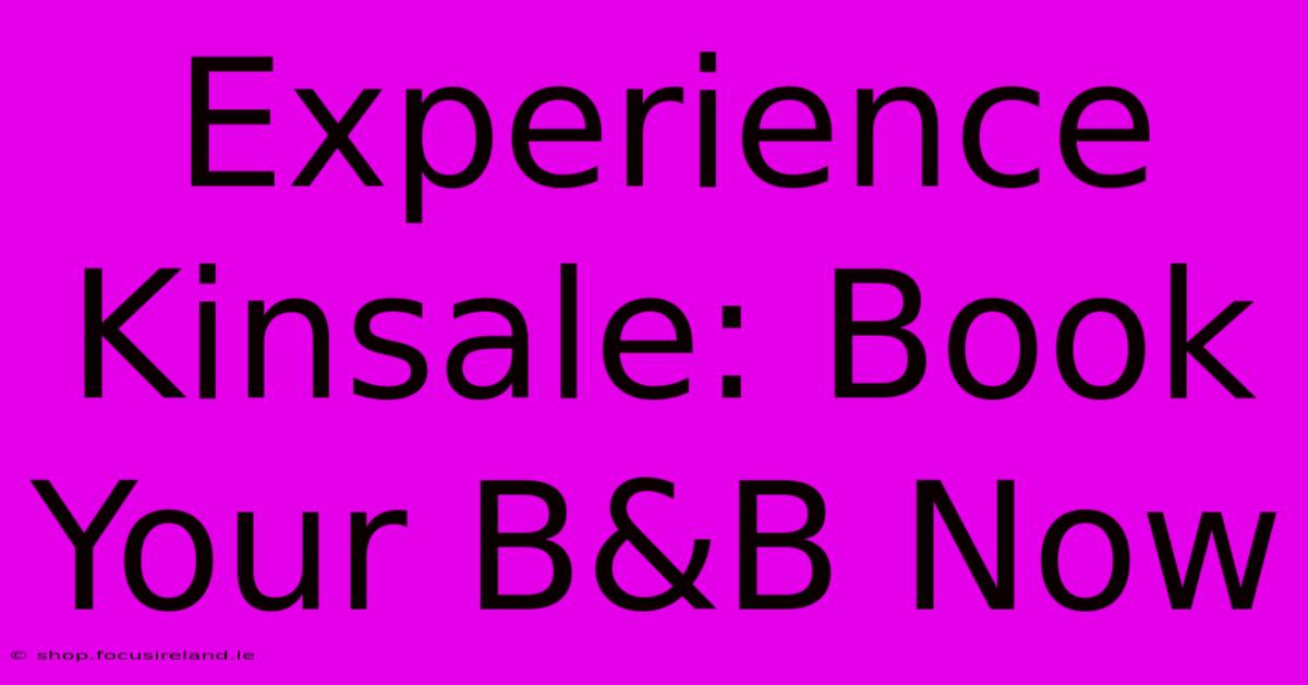 Experience Kinsale: Book Your B&B Now