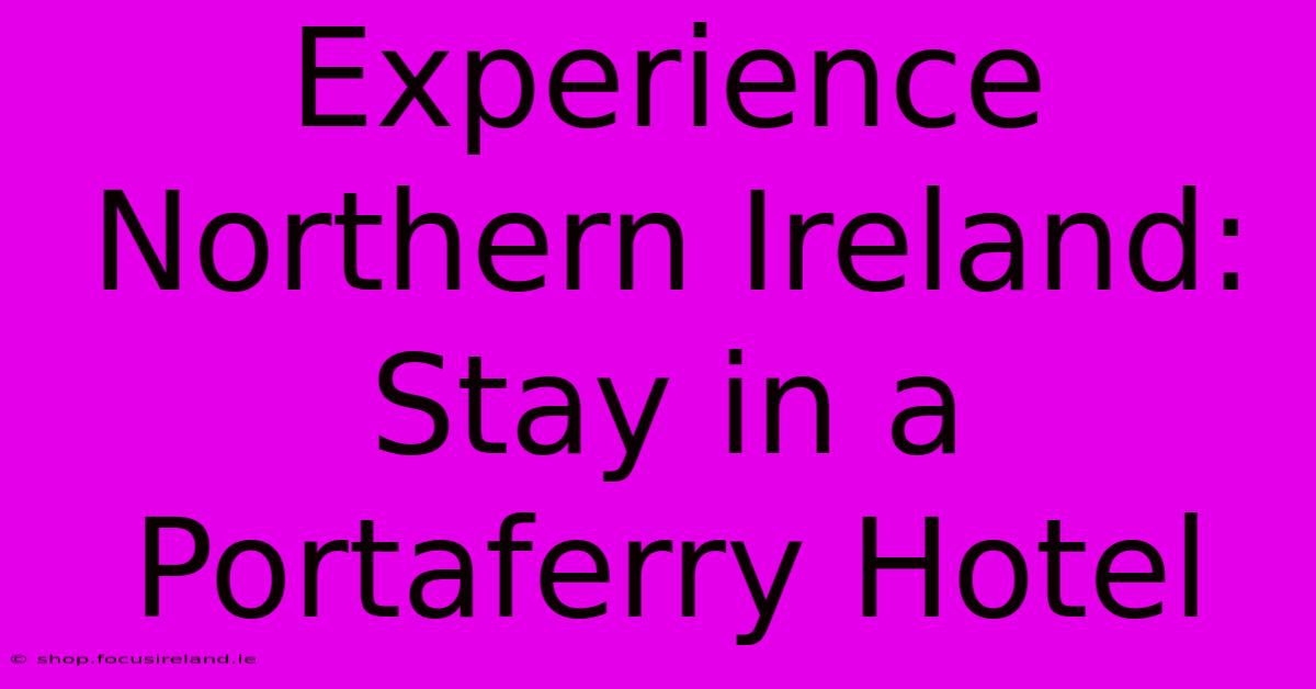 Experience Northern Ireland: Stay In A Portaferry Hotel