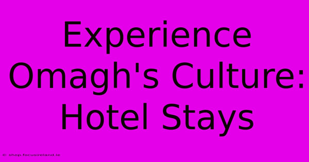 Experience Omagh's Culture: Hotel Stays