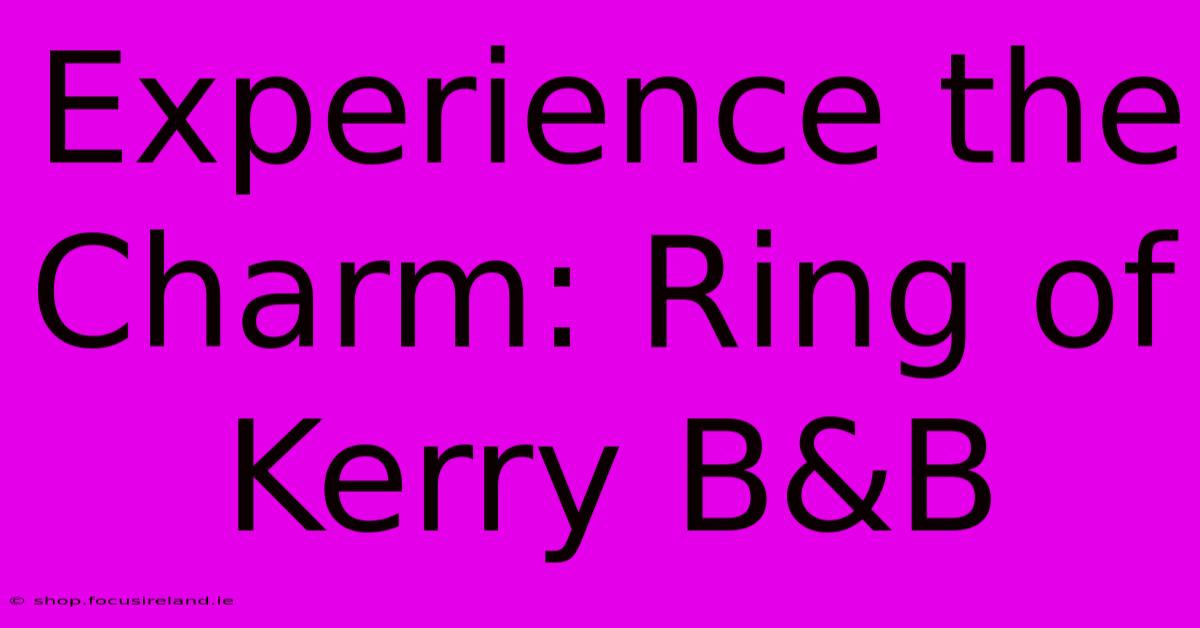 Experience The Charm: Ring Of Kerry B&B