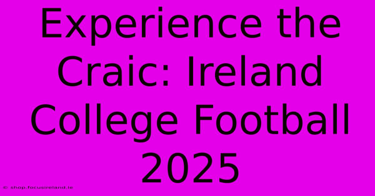 Experience The Craic: Ireland College Football 2025