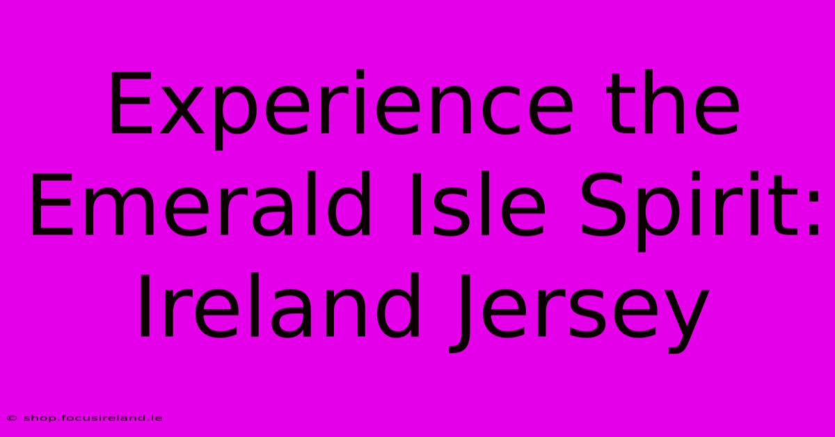 Experience The Emerald Isle Spirit: Ireland Jersey