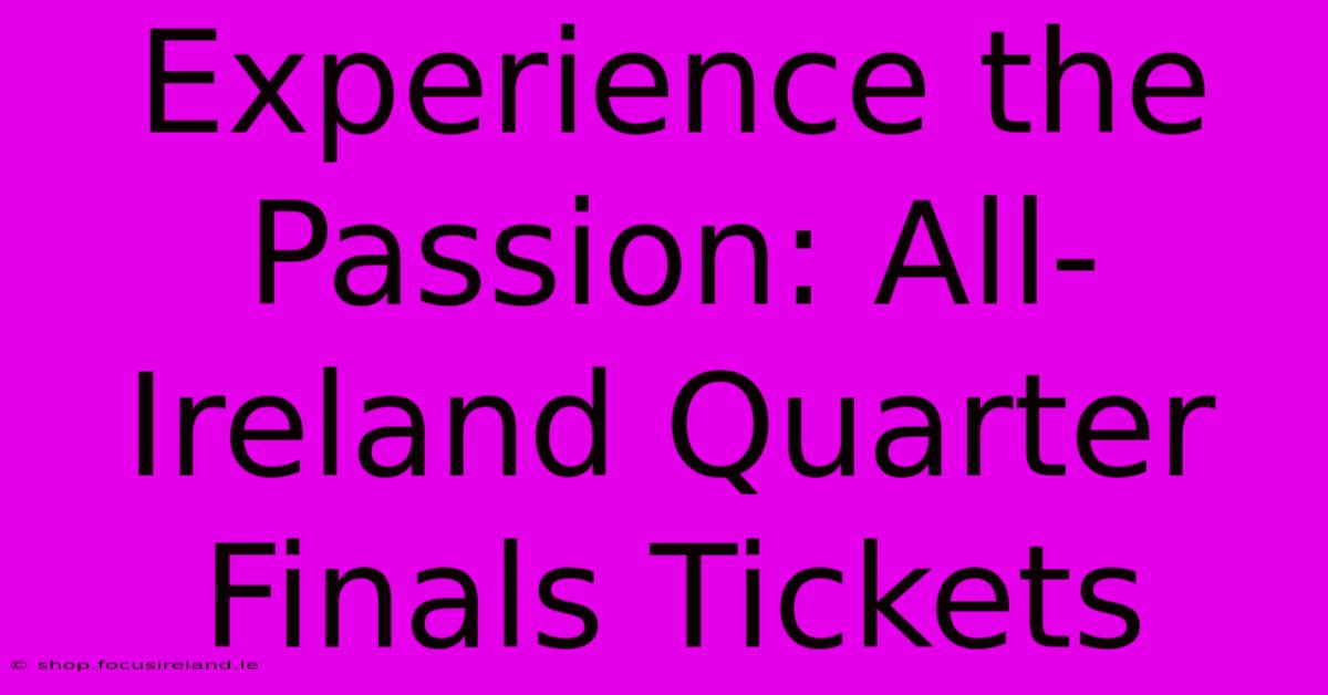 Experience The Passion: All-Ireland Quarter Finals Tickets