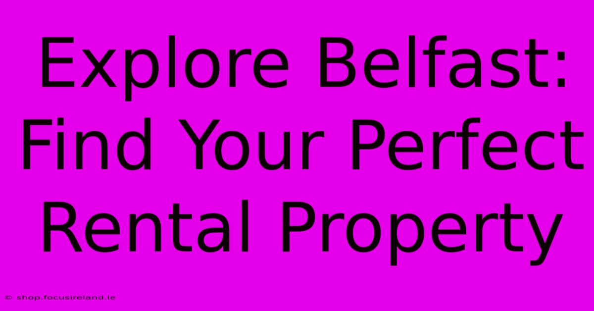 Explore Belfast: Find Your Perfect Rental Property