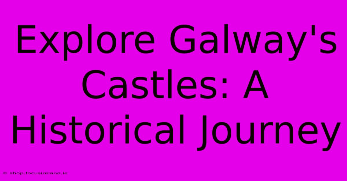 Explore Galway's Castles: A Historical Journey