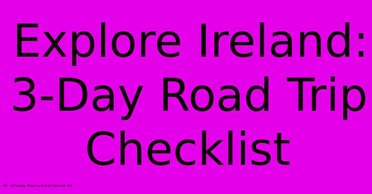 Explore Ireland: 3-Day Road Trip Checklist