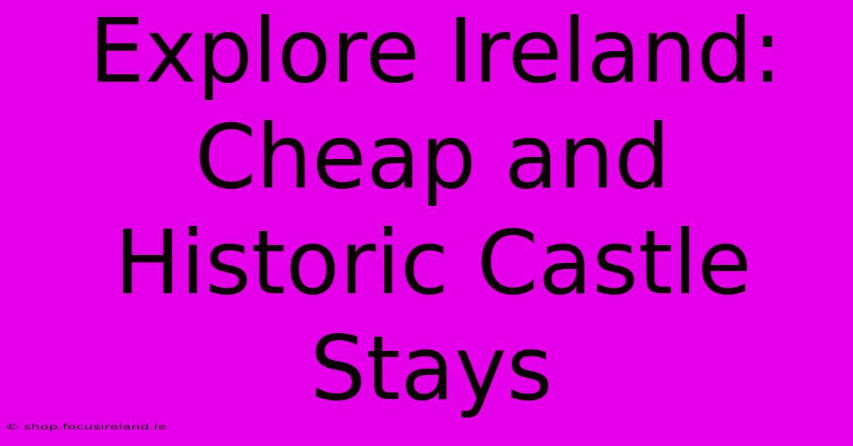 Explore Ireland: Cheap And Historic Castle Stays