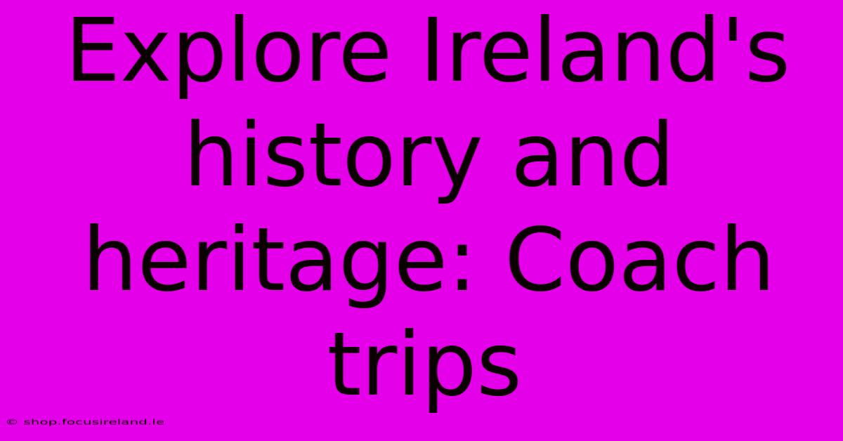 Explore Ireland's History And Heritage: Coach Trips