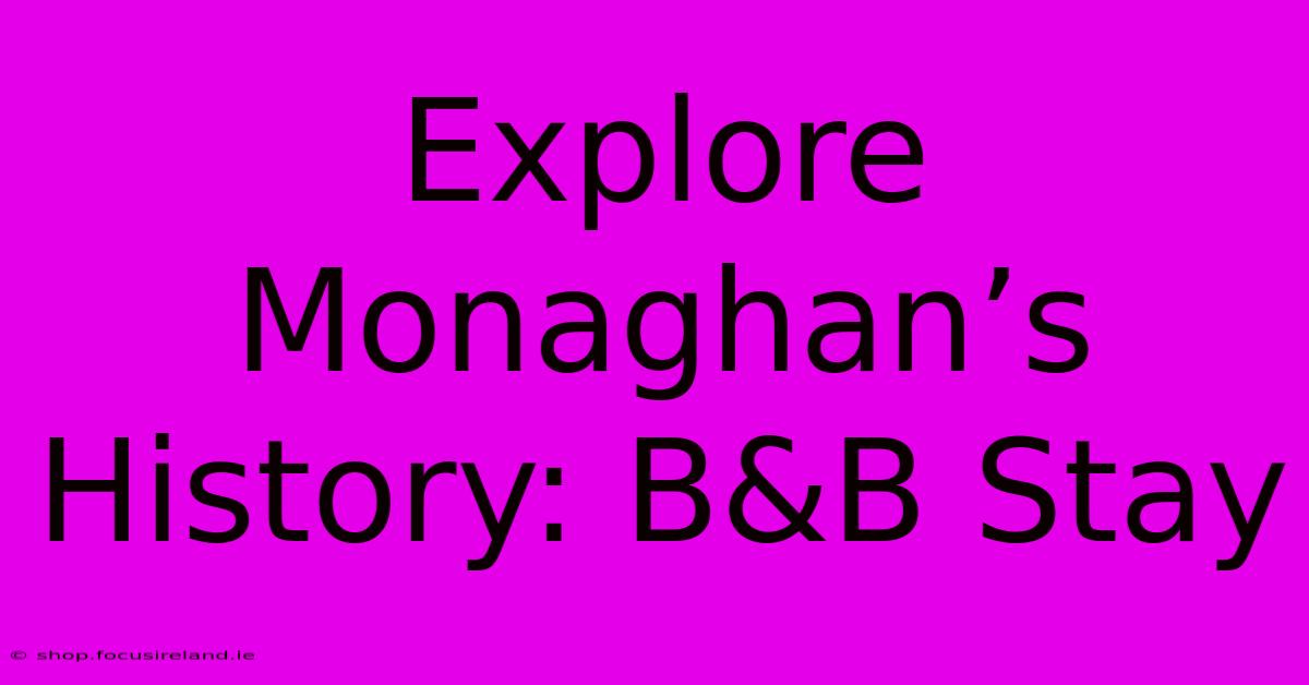 Explore Monaghan’s History: B&B Stay