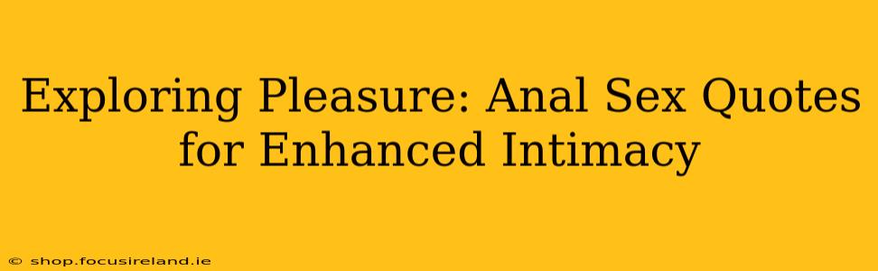 Exploring Pleasure: Anal Sex Quotes for Enhanced Intimacy