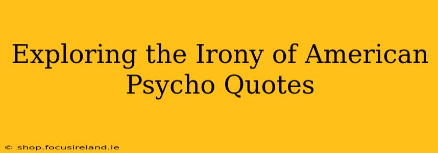 Exploring the Irony of American Psycho Quotes