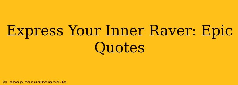 Express Your Inner Raver: Epic Quotes