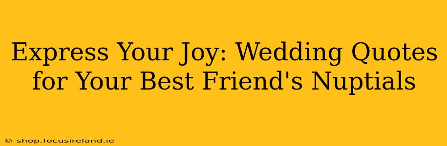 Express Your Joy: Wedding Quotes for Your Best Friend's Nuptials