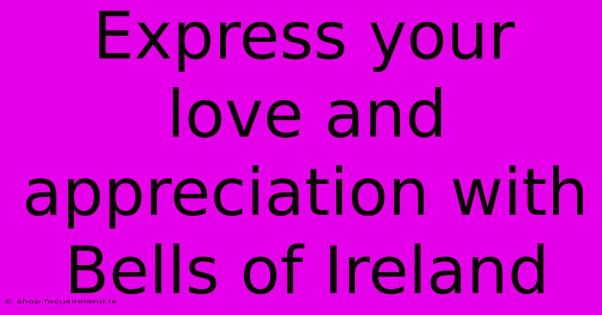 Express Your Love And Appreciation With Bells Of Ireland