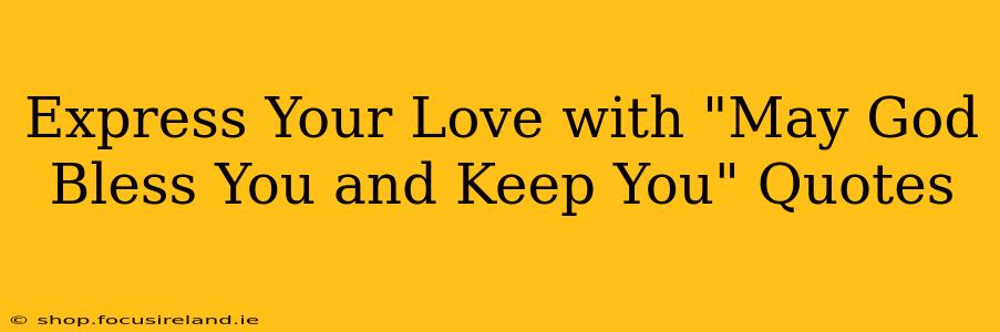 Express Your Love with "May God Bless You and Keep You" Quotes