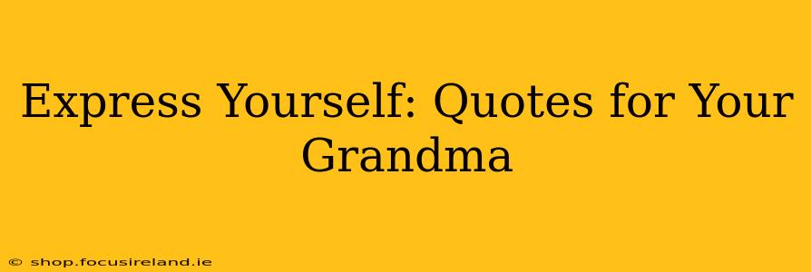 Express Yourself: Quotes for Your Grandma