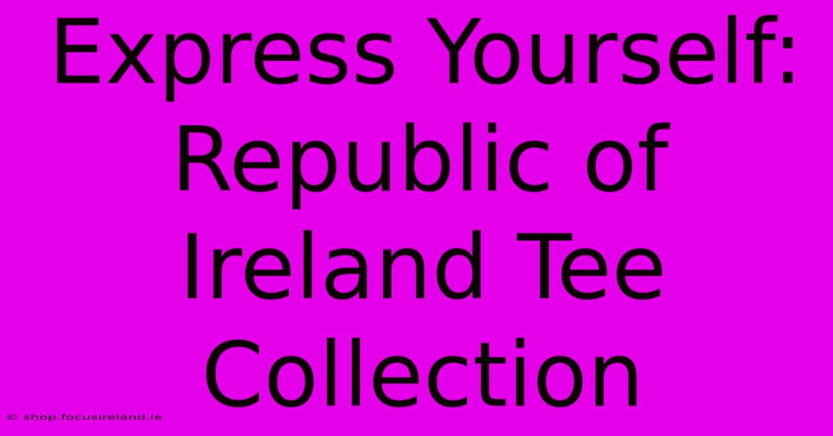 Express Yourself: Republic Of Ireland Tee Collection