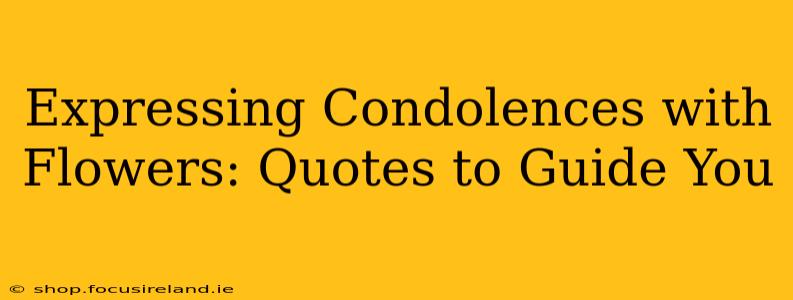 Expressing Condolences with Flowers: Quotes to Guide You
