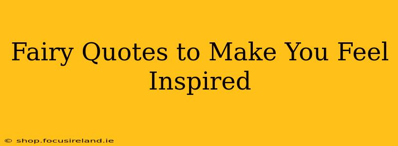 Fairy Quotes to Make You Feel Inspired
