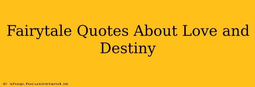 Fairytale Quotes About Love and Destiny