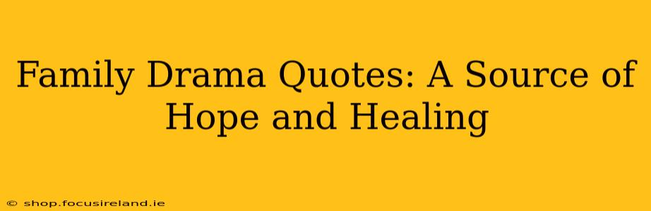 Family Drama Quotes: A Source of Hope and Healing