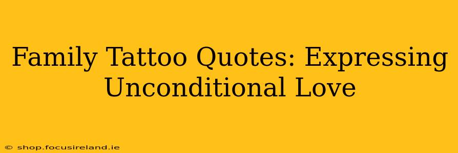 Family Tattoo Quotes: Expressing Unconditional Love