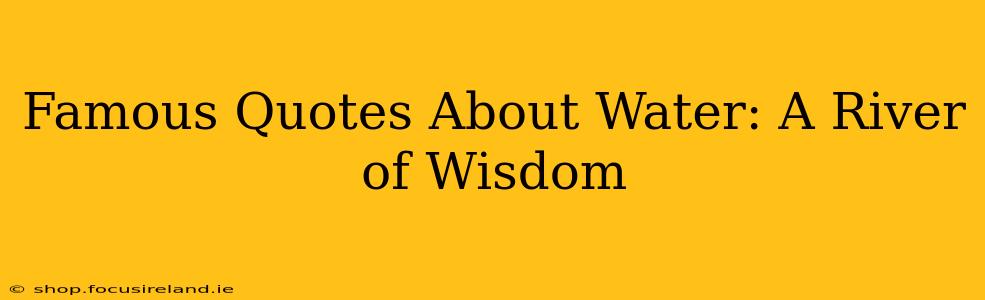 Famous Quotes About Water: A River of Wisdom