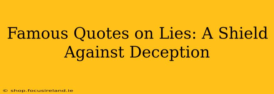 Famous Quotes on Lies: A Shield Against Deception