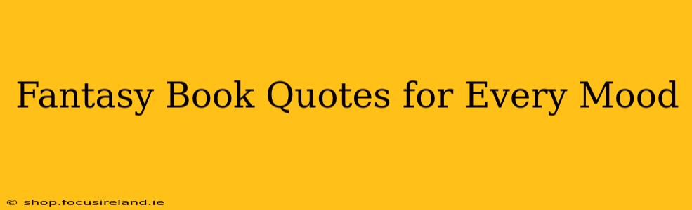 Fantasy Book Quotes for Every Mood