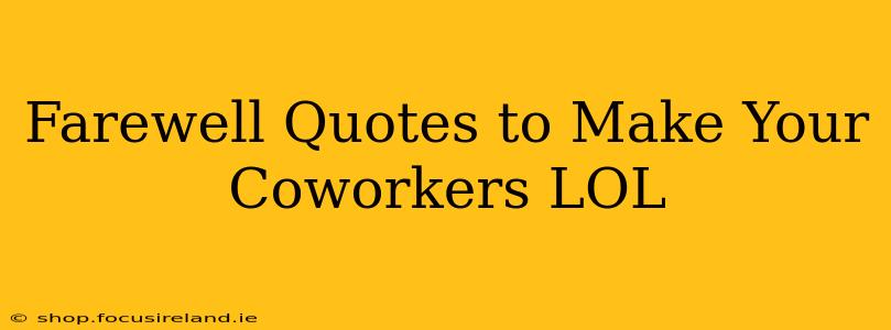 Farewell Quotes to Make Your Coworkers LOL