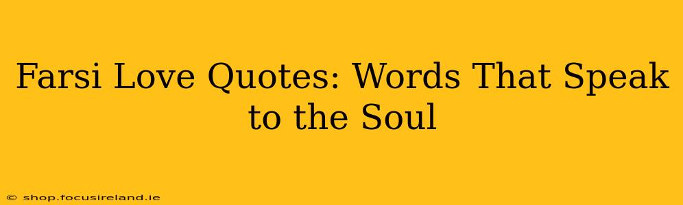 Farsi Love Quotes: Words That Speak to the Soul