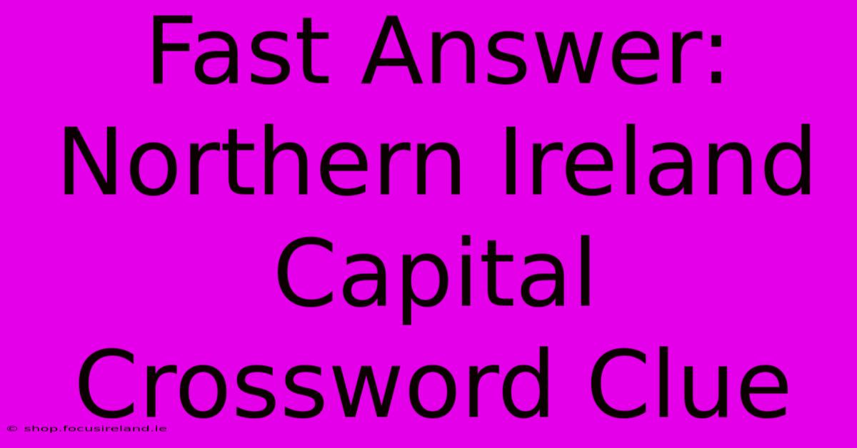 Fast Answer: Northern Ireland Capital Crossword Clue