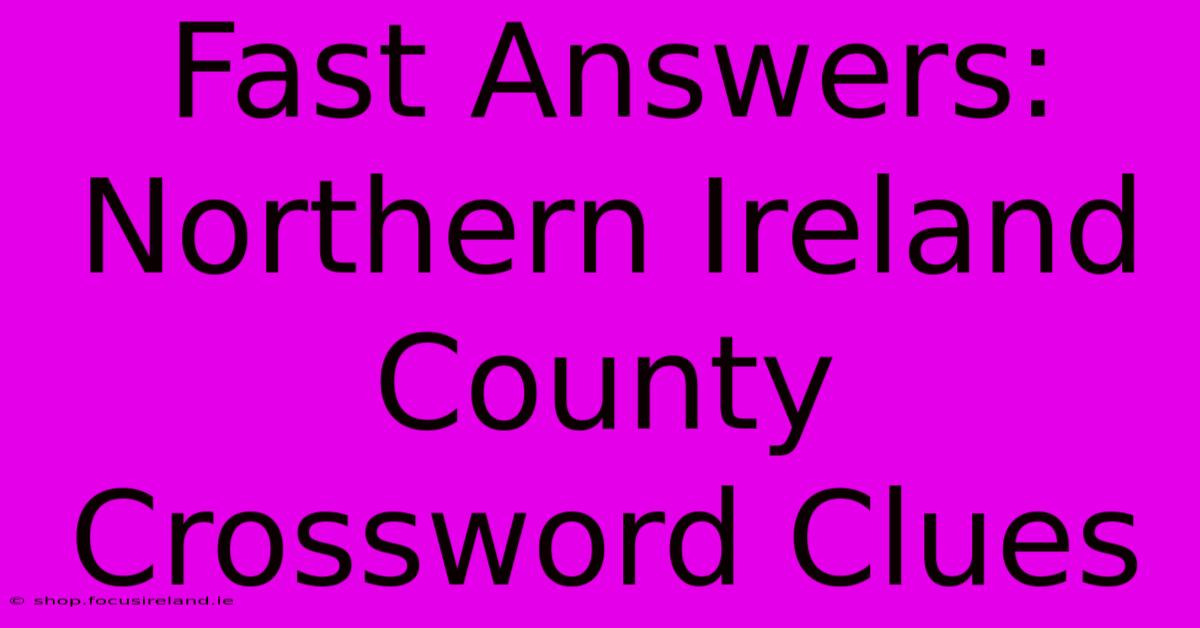 Fast Answers: Northern Ireland County Crossword Clues