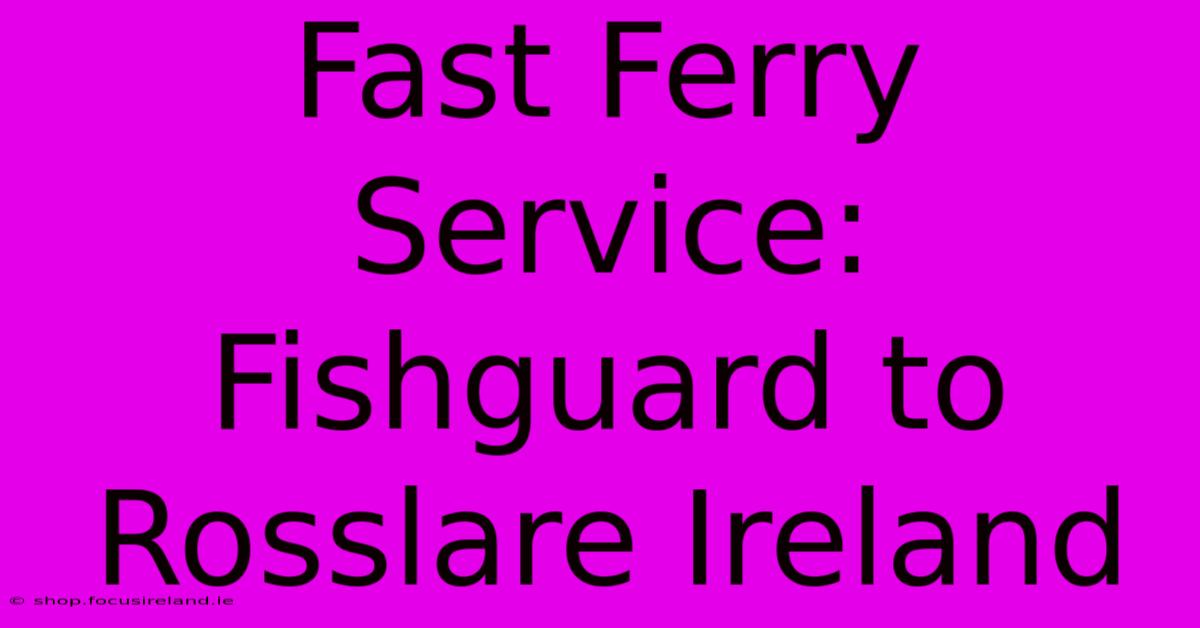 Fast Ferry Service: Fishguard To Rosslare Ireland