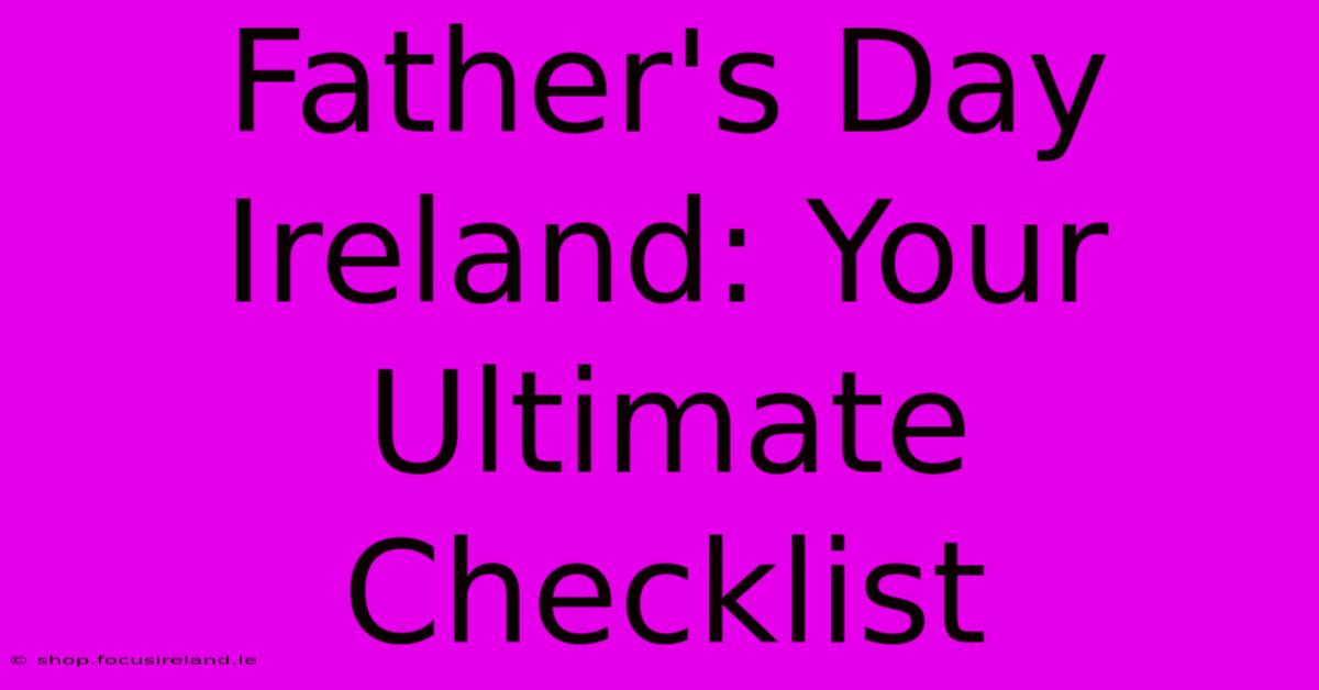 Father's Day Ireland: Your Ultimate Checklist