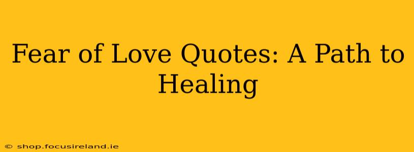 Fear of Love Quotes: A Path to Healing